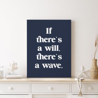 Inspirational canvas saying If there's a will, there's a wave